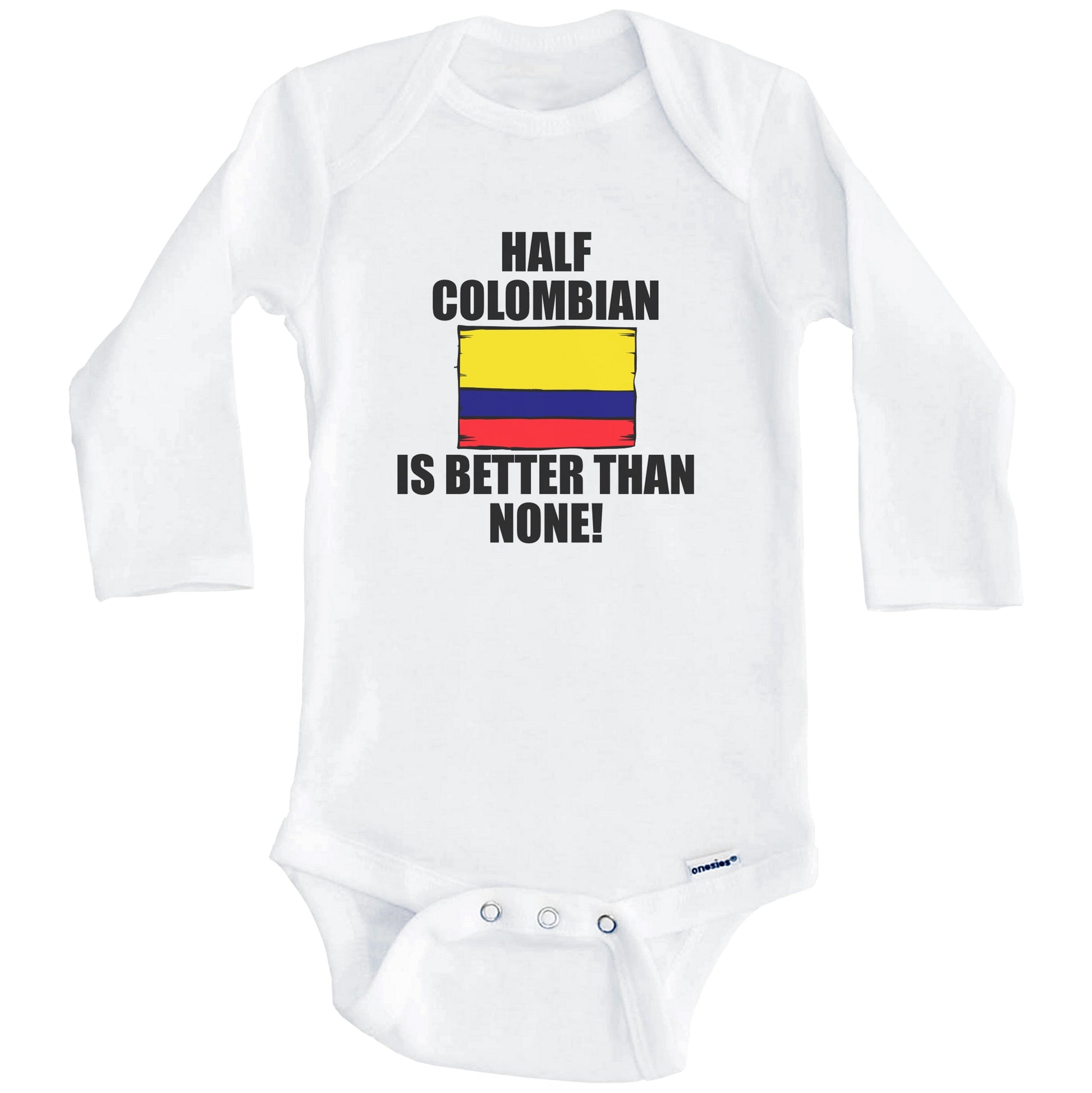 Half Colombian Is Better Than None Baby Onesie (Long Sleeves)