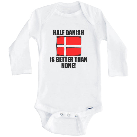 Half Danish Is Better Than None Baby Onesie (Long Sleeves)