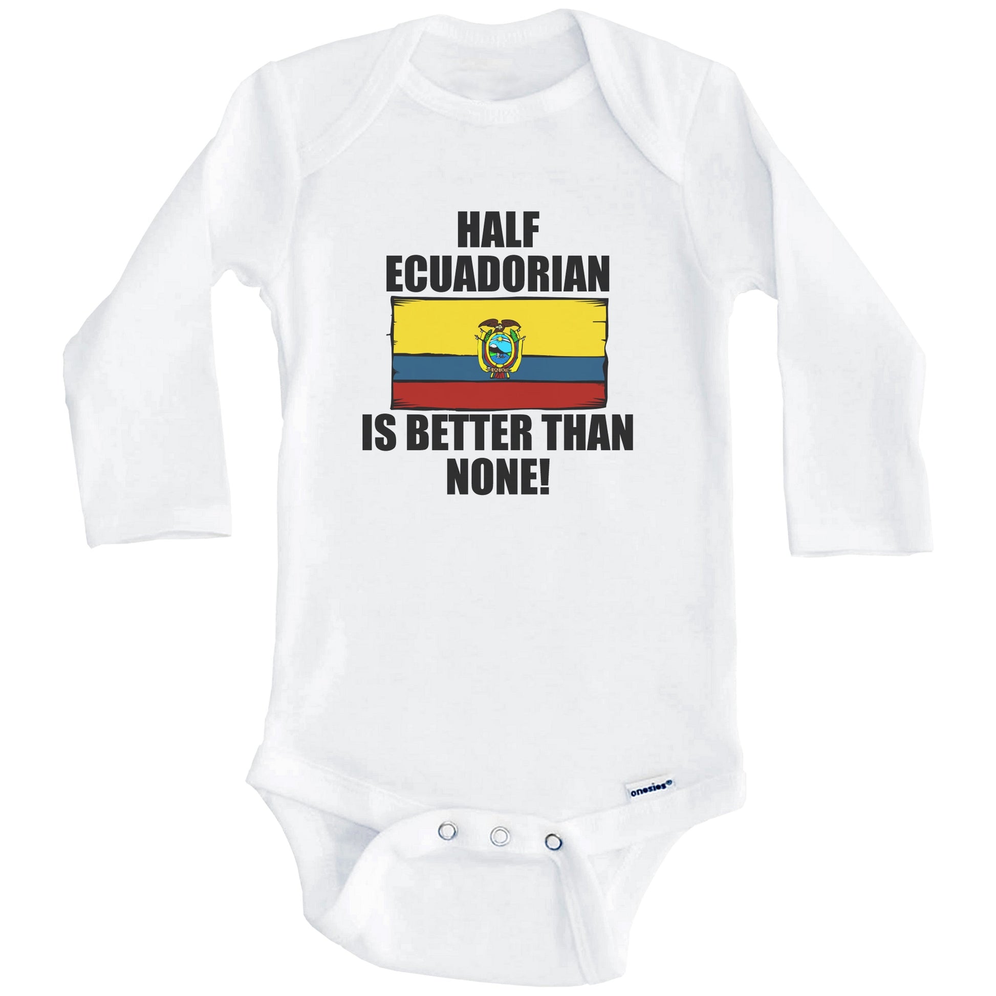 Half Ecuadorian Is Better Than None Baby Onesie (Long Sleeves)