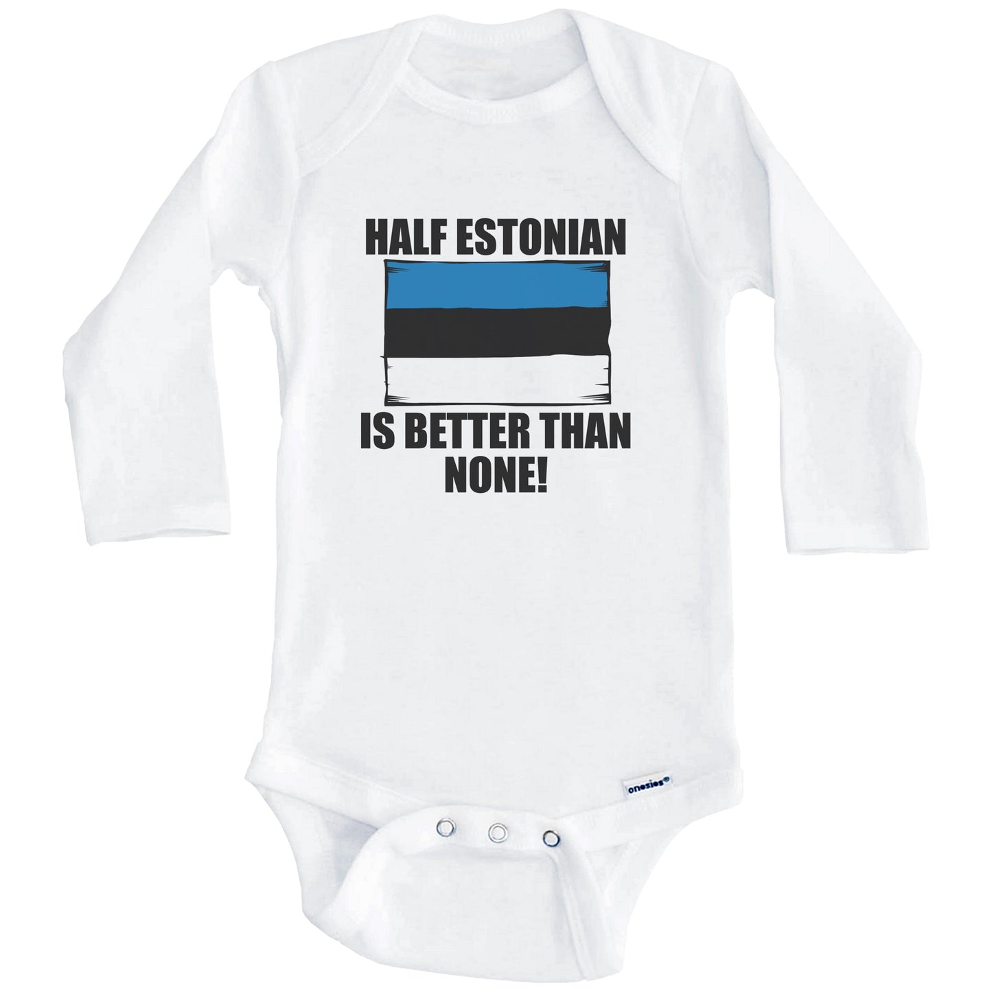 Half Estonian Is Better Than None Baby Onesie (Long Sleeves)