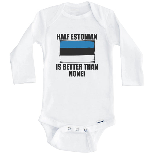 Half Estonian Is Better Than None Baby Onesie (Long Sleeves)