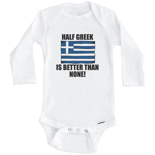 Half Greek Is Better Than None Baby Onesie (Long Sleeves)