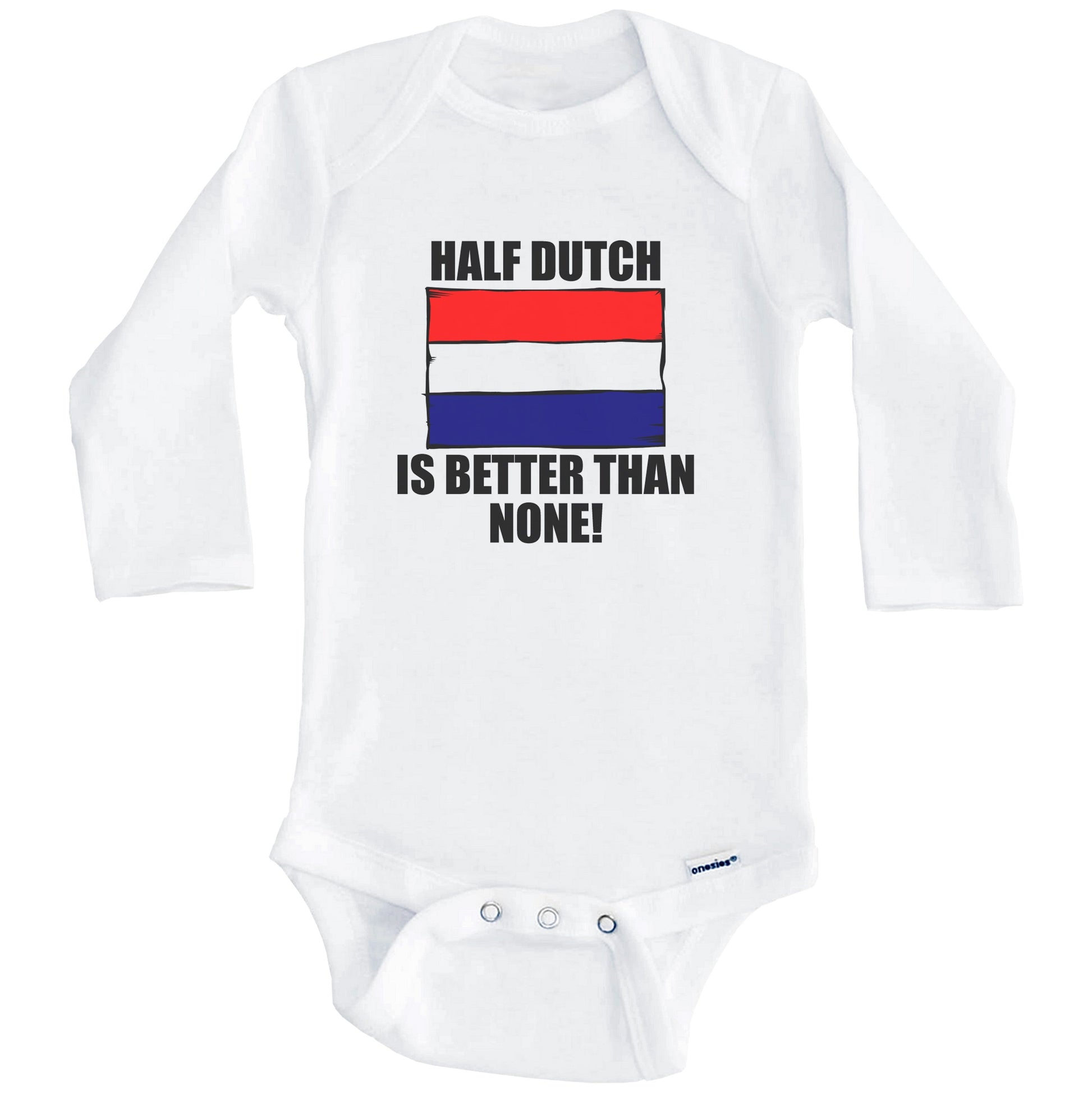 Half Dutch Is Better Than None Baby Onesie (Long Sleeves)