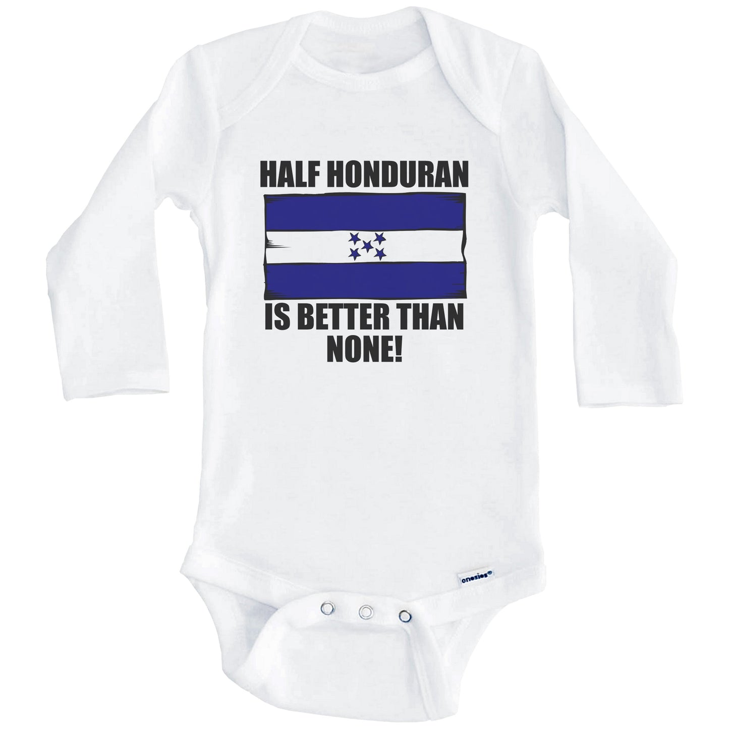 Half Honduran Is Better Than None Baby Onesie (Long Sleeves)
