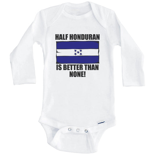 Half Honduran Is Better Than None Baby Onesie (Long Sleeves)