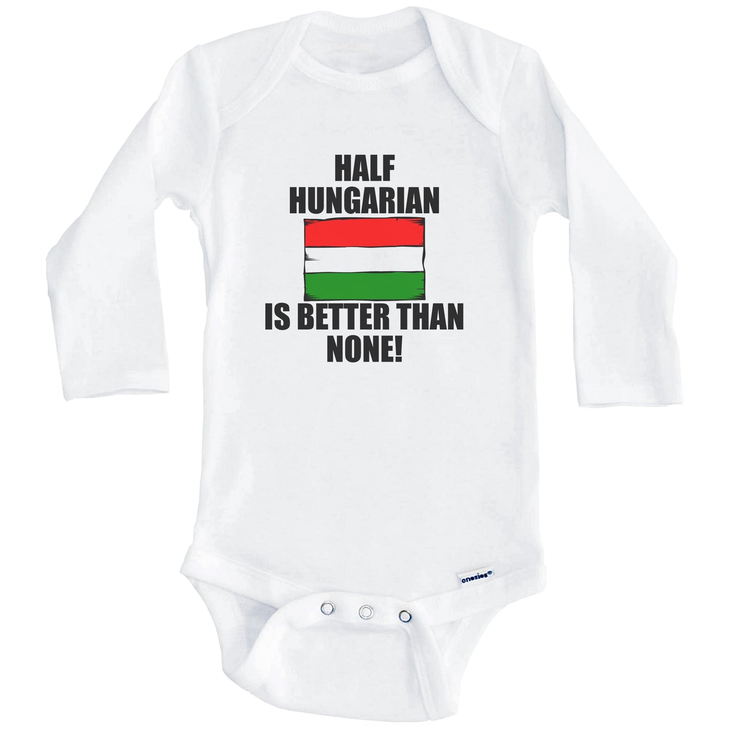 Half Hungarian Is Better Than None Baby Onesie (Long Sleeves)