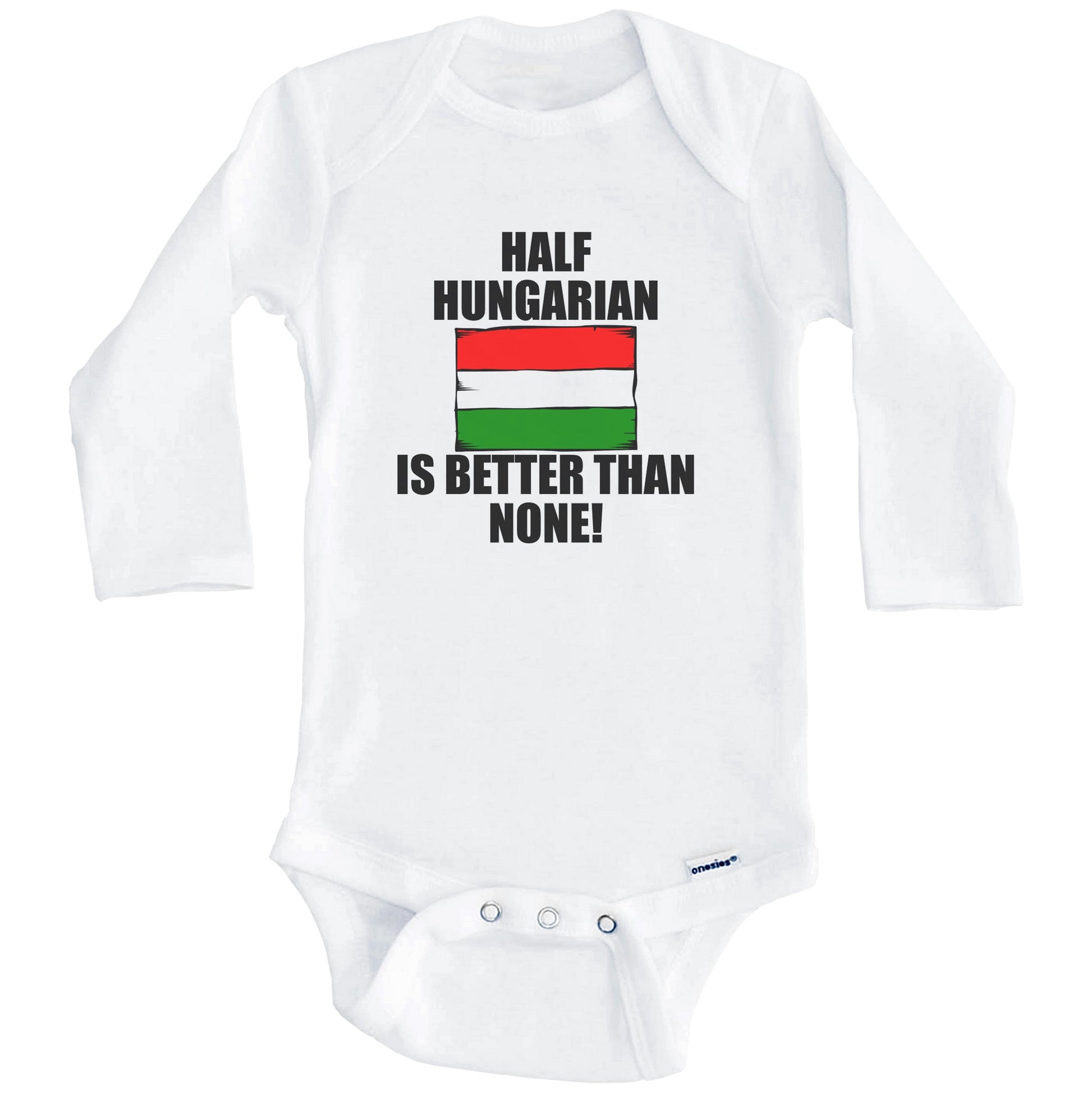 Half Hungarian Is Better Than None Baby Onesie (Long Sleeves)