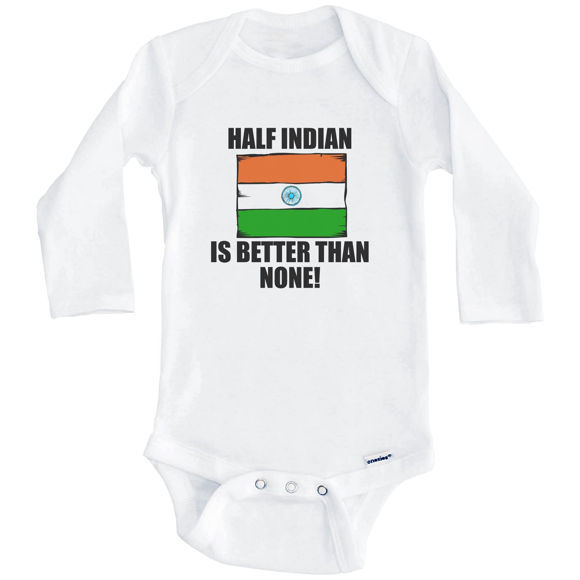 Half Indian Is Better Than None Baby Onesie (Long Sleeves)