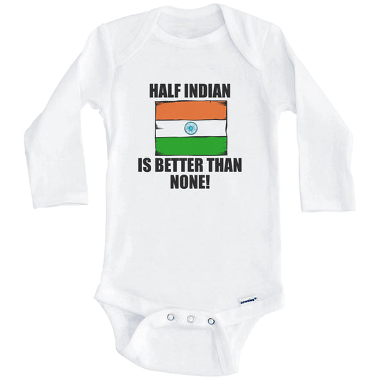 Half Indian Is Better Than None Baby Onesie (Long Sleeves)