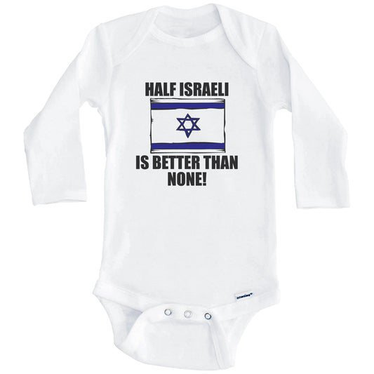 Half Israeli Is Better Than None Baby Onesie (Long Sleeves)