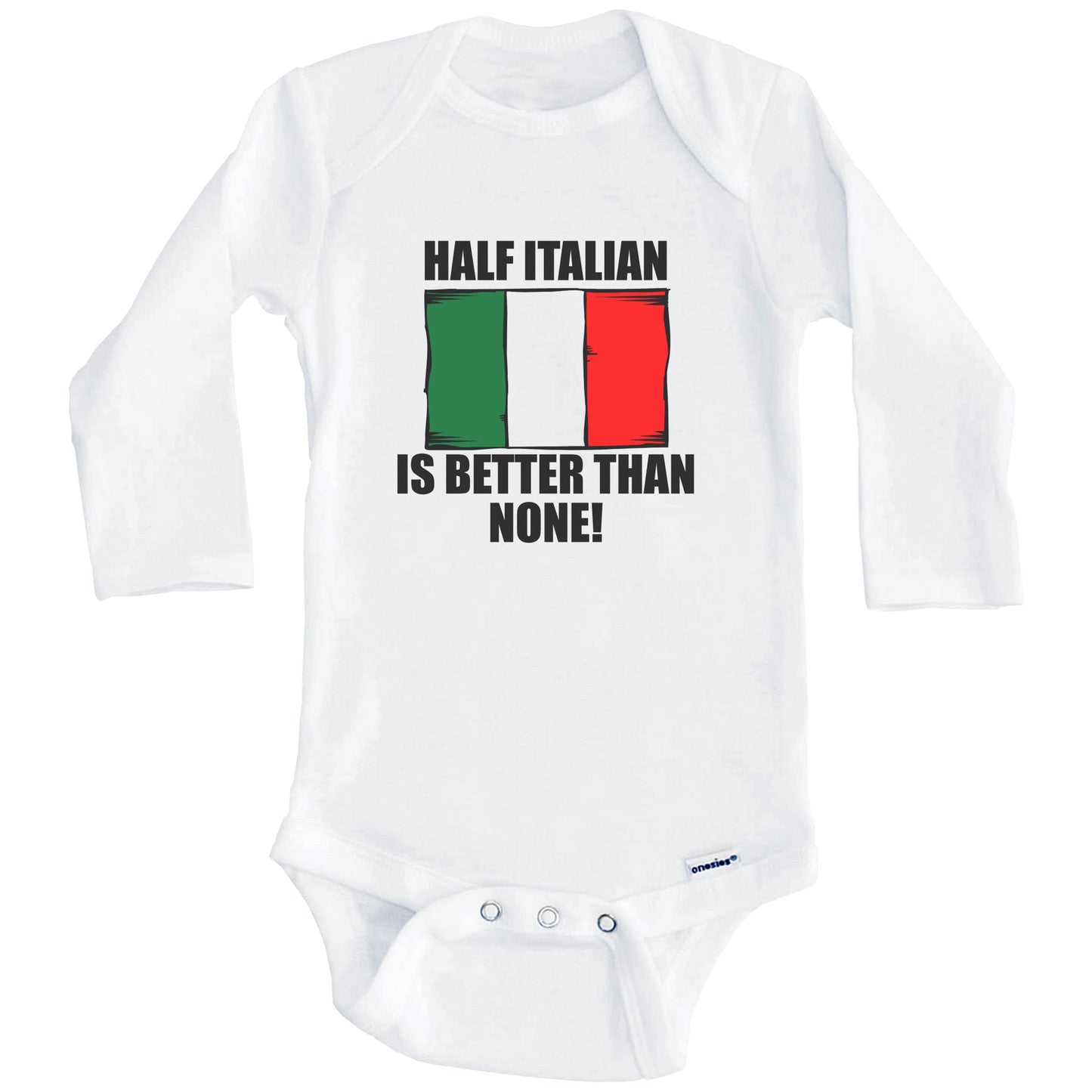 Half Italian Is Better Than None Baby Onesie (Long Sleeves)