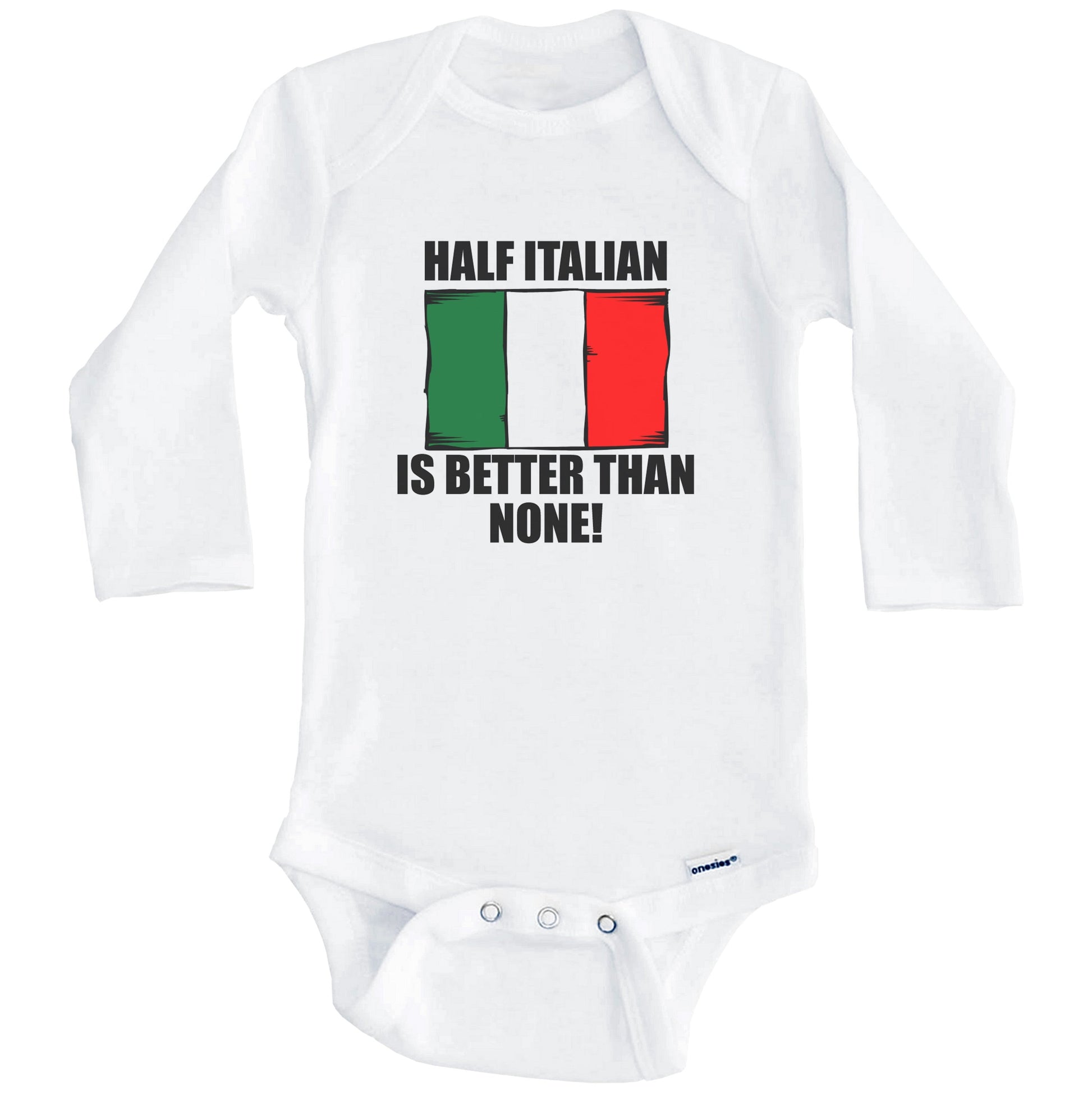 Half Italian Is Better Than None Baby Onesie (Long Sleeves)