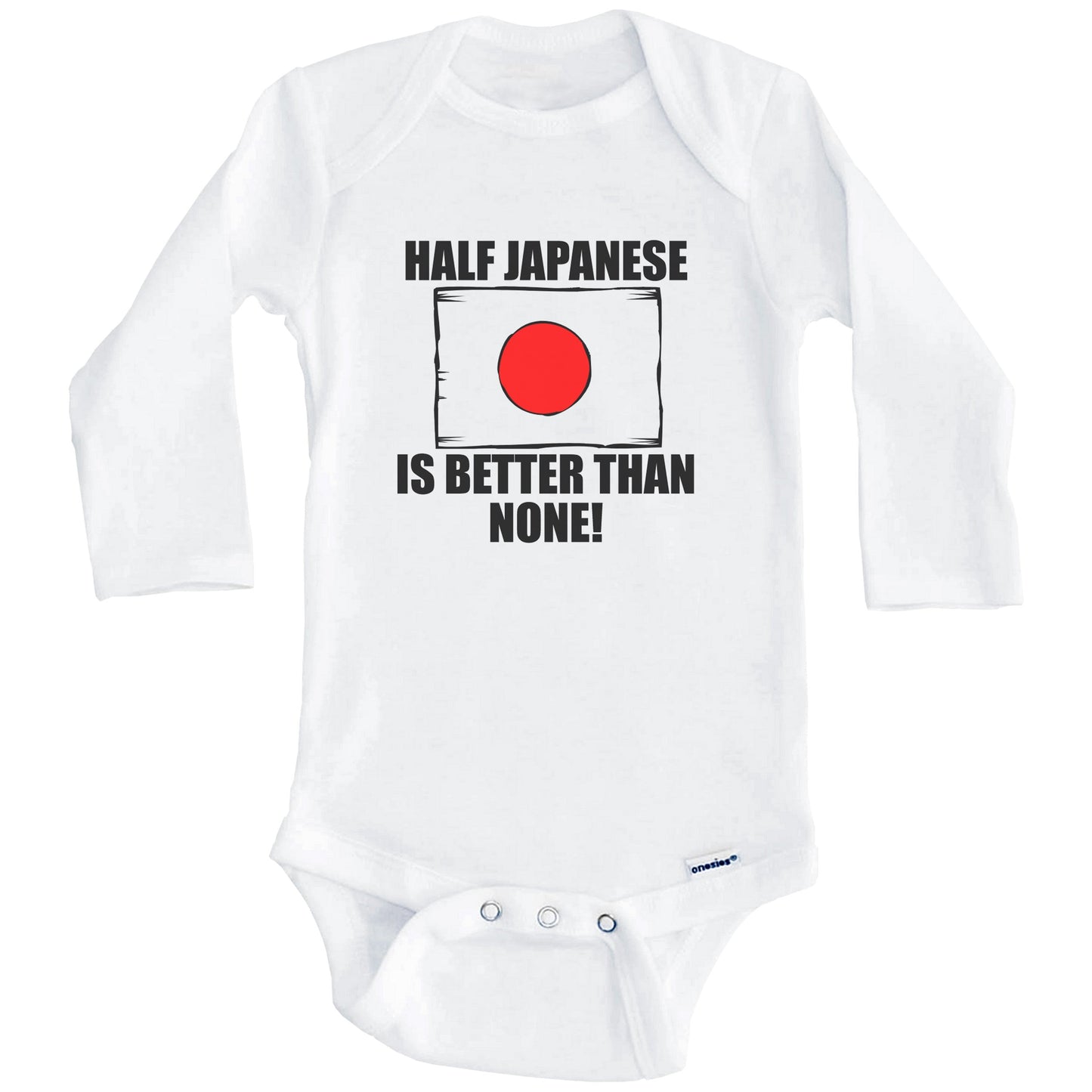 Half Japanese Is Better Than None Baby Onesie (Long Sleeves)
