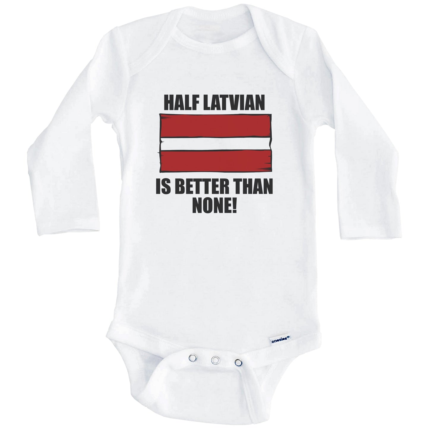 Half Latvian Is Better Than None Baby Onesie (Long Sleeves)