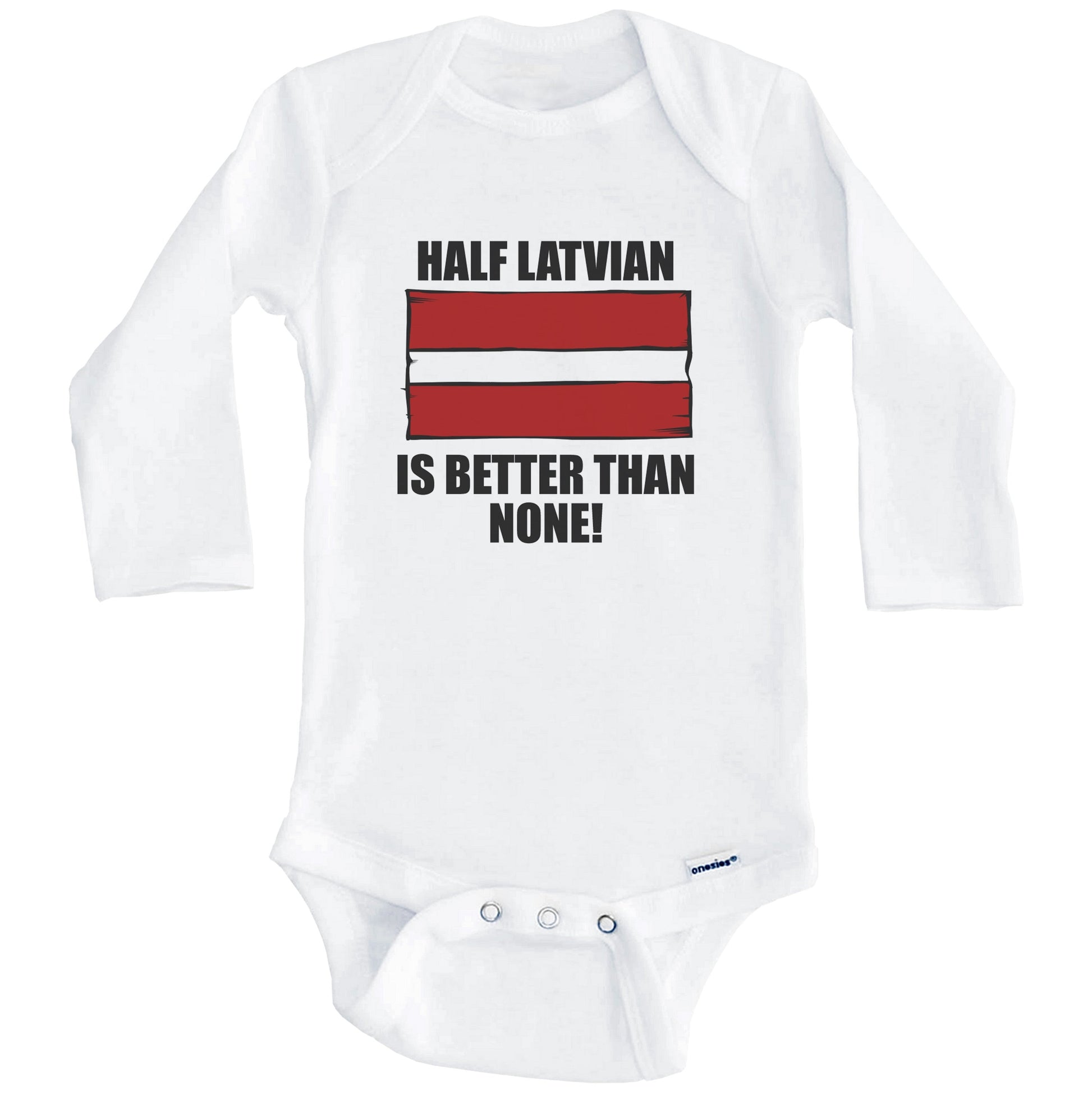 Half Latvian Is Better Than None Baby Onesie (Long Sleeves)