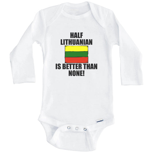 Half Lithuanian Is Better Than None Baby Onesie (Long Sleeves)
