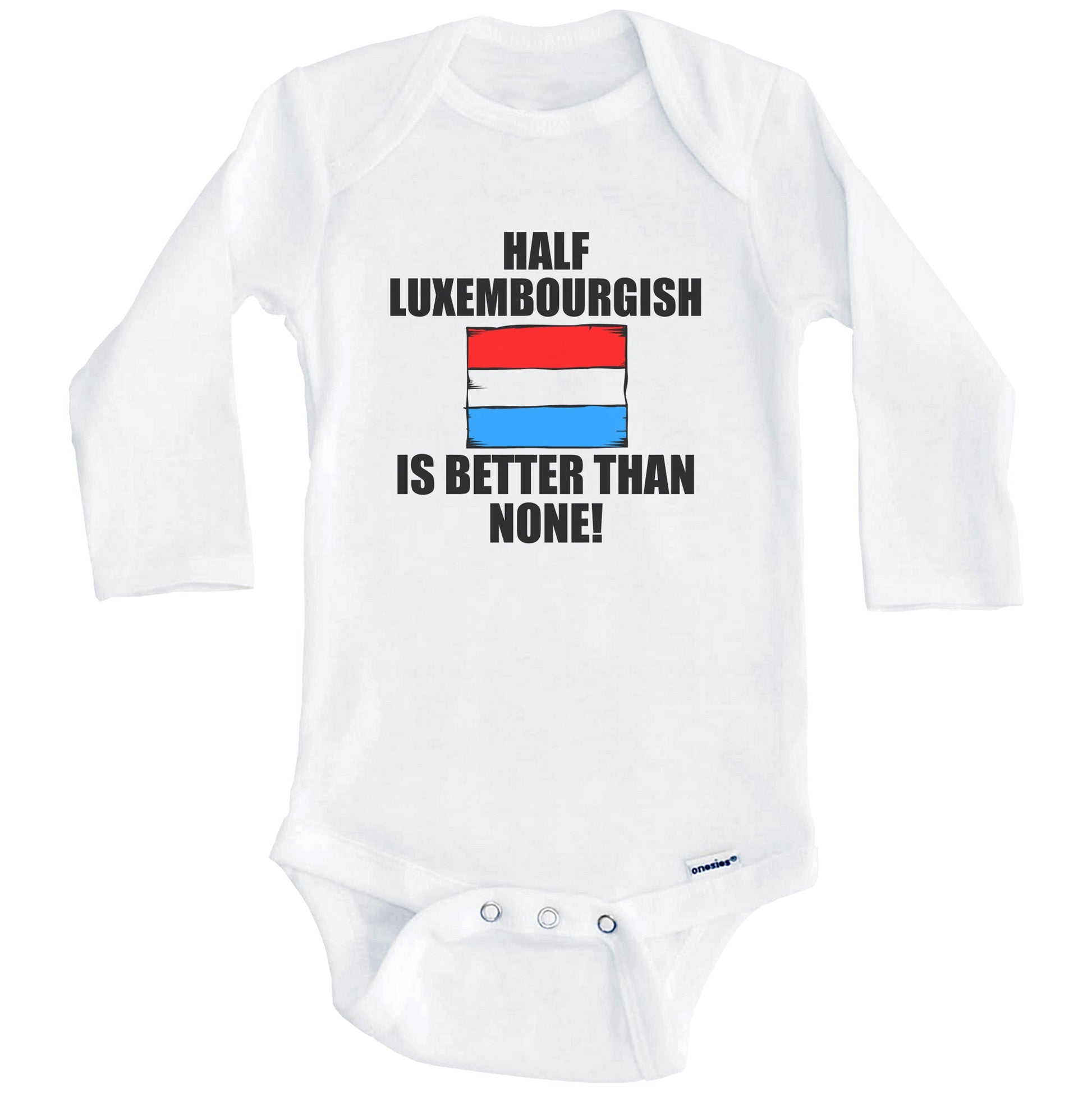 Half Luxembourgish Is Better Than None Baby Onesie (Long Sleeves)