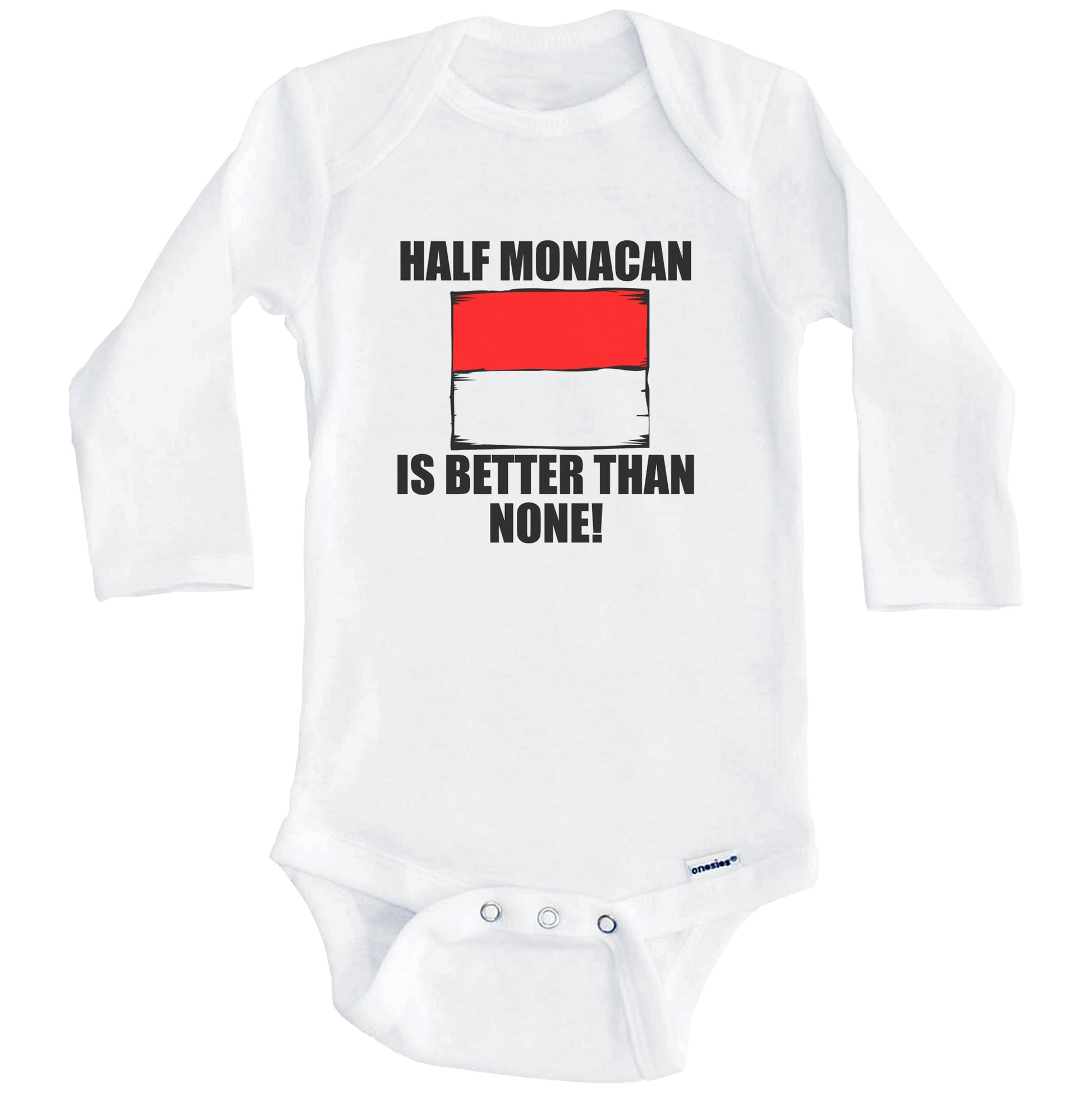 Half Monacan Is Better Than None Baby Onesie (Long Sleeves)