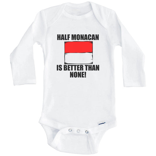 Half Monacan Is Better Than None Baby Onesie (Long Sleeves)