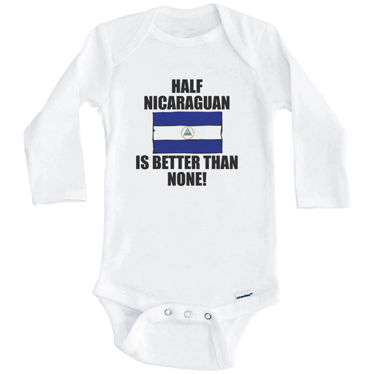 Half Nicaraguan Is Better Than None Baby Onesie (Long Sleeves)