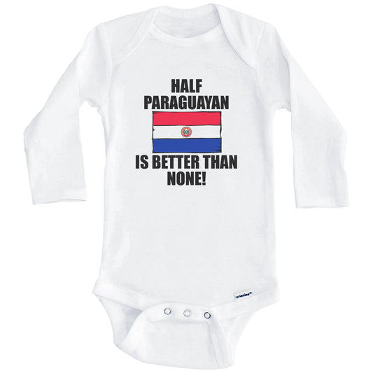 Half Paraguayan Is Better Than None Baby Onesie (Long Sleeves)