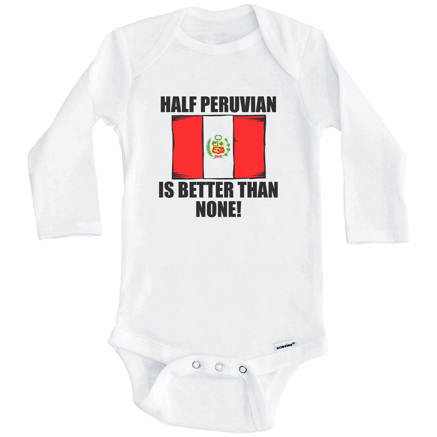 Half Peruvian Is Better Than None Baby Onesie (Long Sleeves)