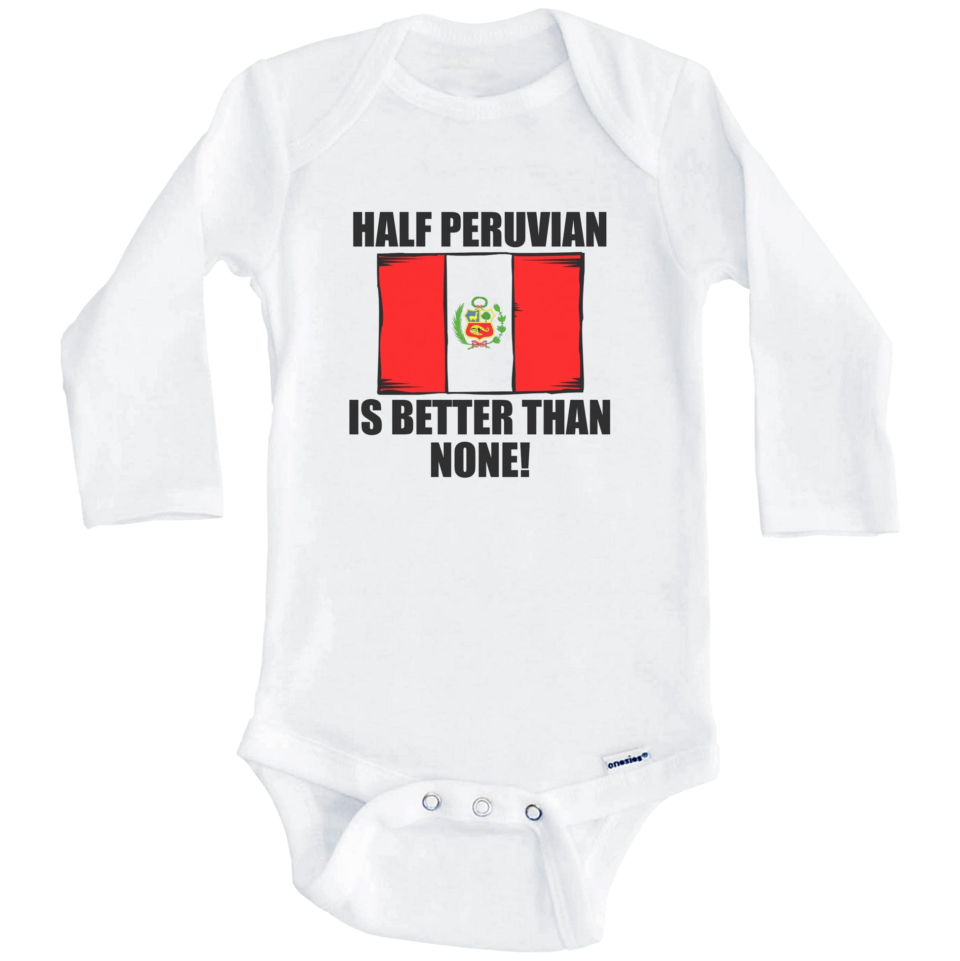 Half Peruvian Is Better Than None Baby Onesie (Long Sleeves)