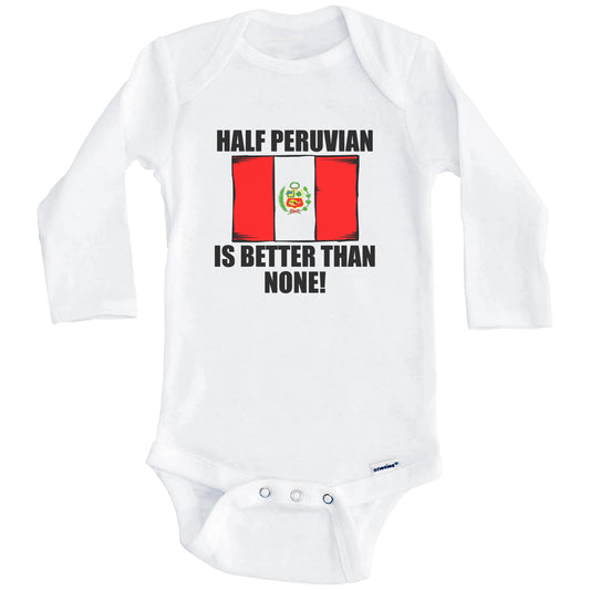 Half Peruvian Is Better Than None Baby Onesie (Long Sleeves)