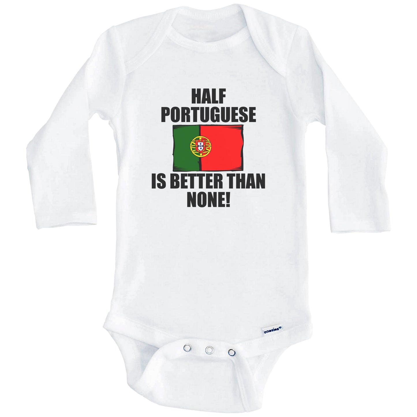Half Portuguese Is Better Than None Baby Onesie (Long Sleeves)