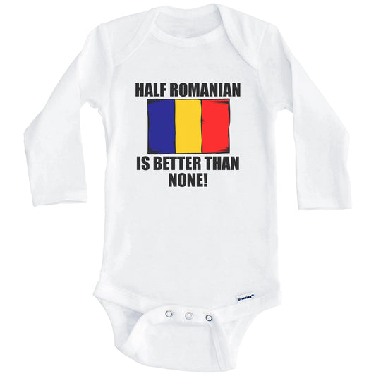 Half Romanian Is Better Than None Baby Onesie (Long Sleeves)