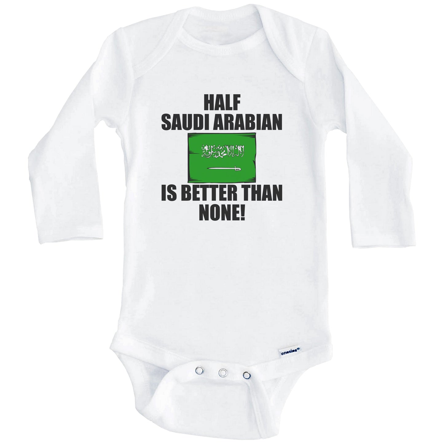 Half Saudi Arabian Is Better Than None Baby Onesie (Long Sleeves)