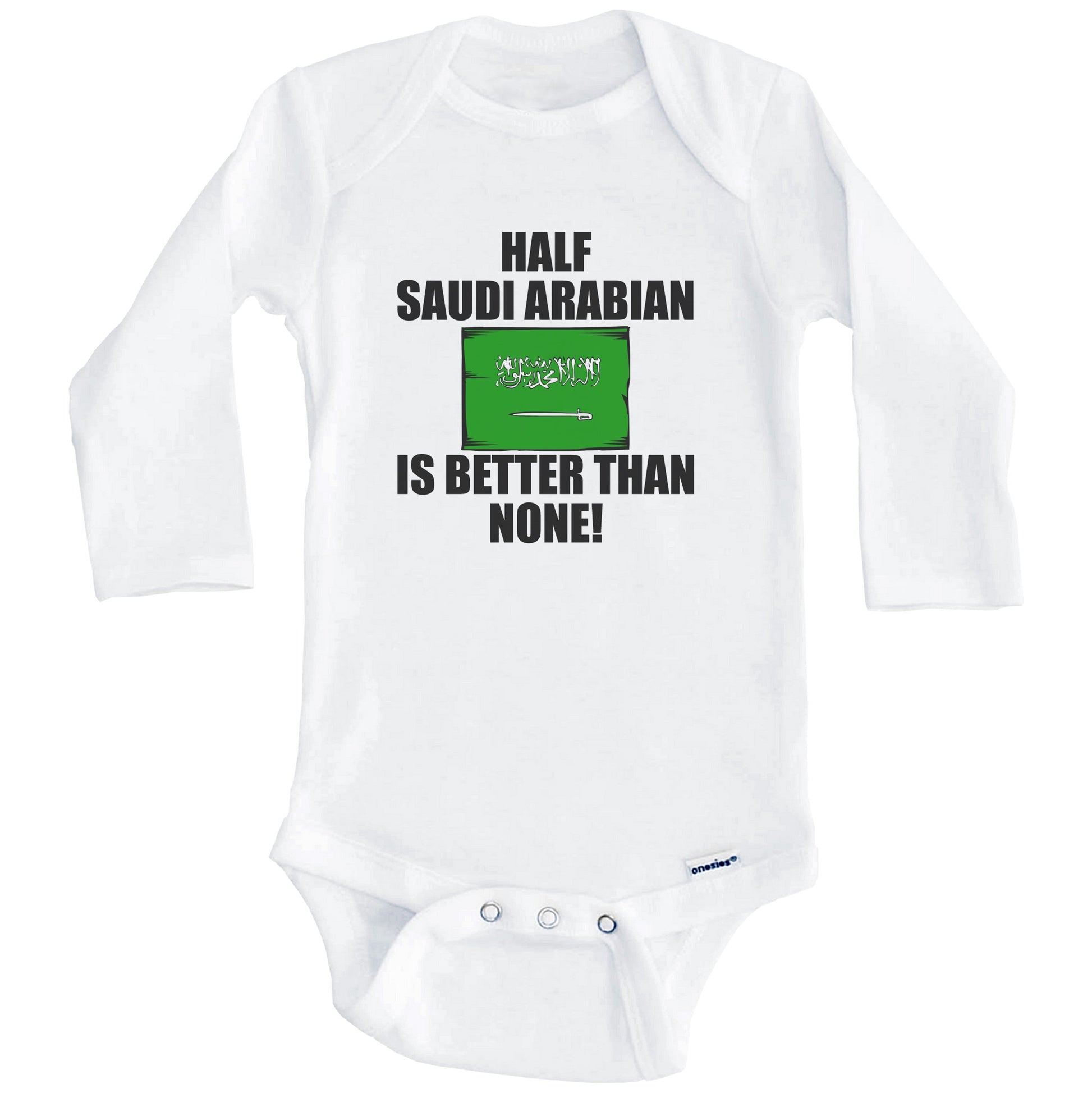 Half Saudi Arabian Is Better Than None Baby Onesie (Long Sleeves)