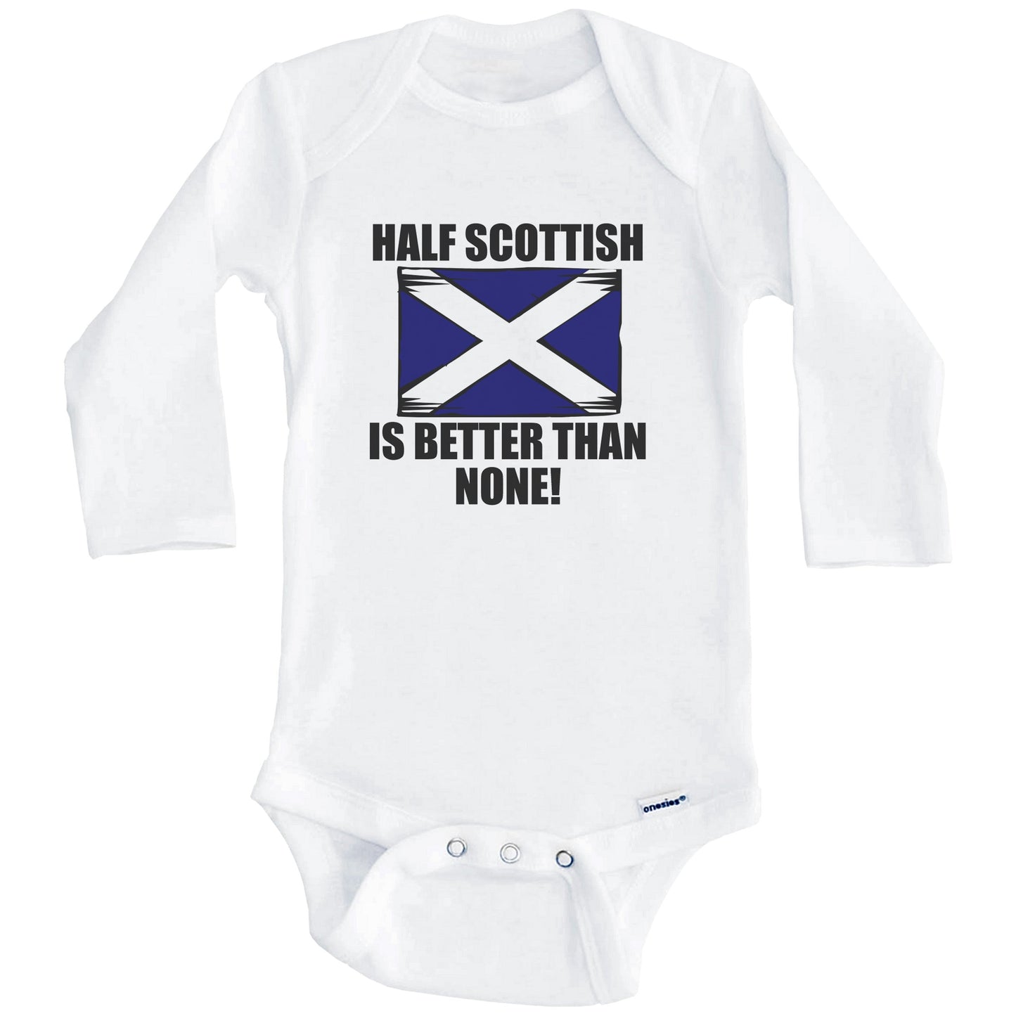 Half Scottish Is Better Than None Baby Onesie (Long Sleeves)
