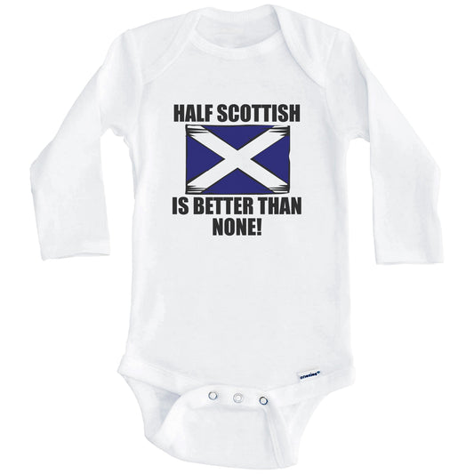 Half Scottish Is Better Than None Baby Onesie (Long Sleeves)