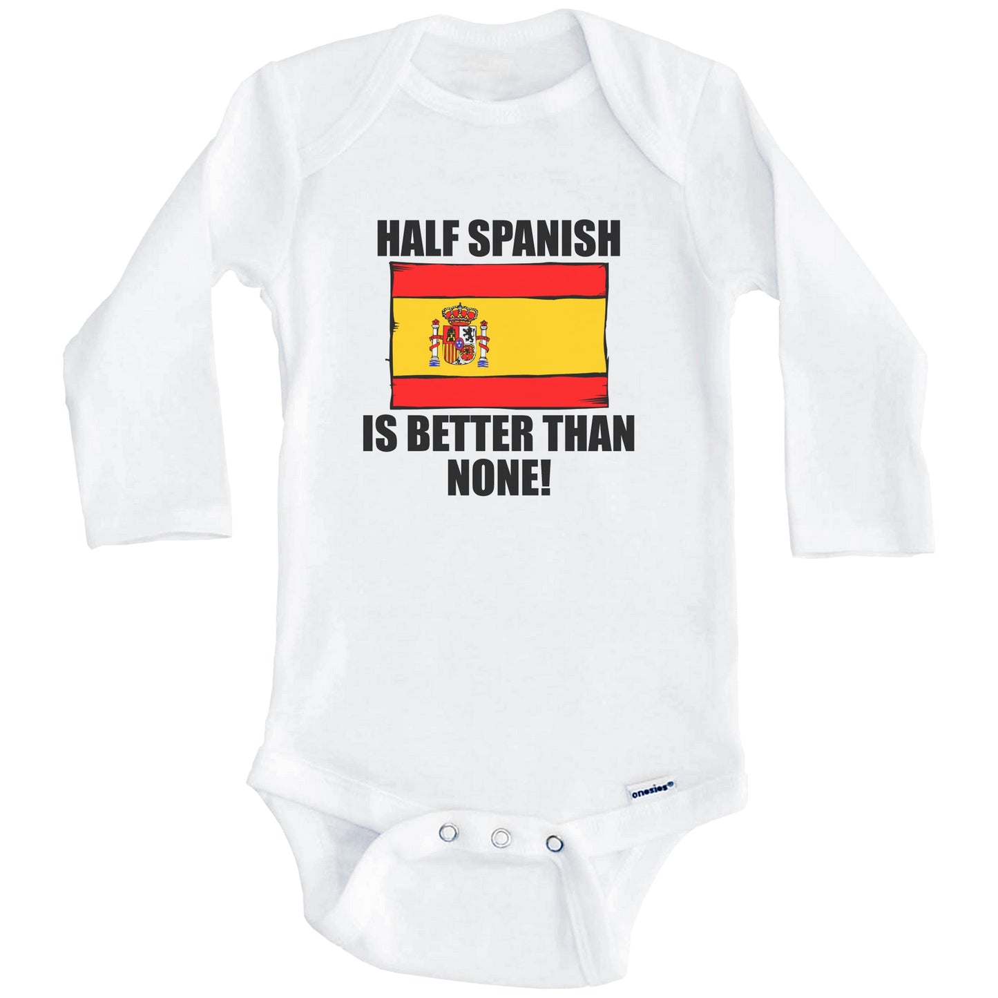 Half Spanish Is Better Than None Baby Onesie (Long Sleeves)