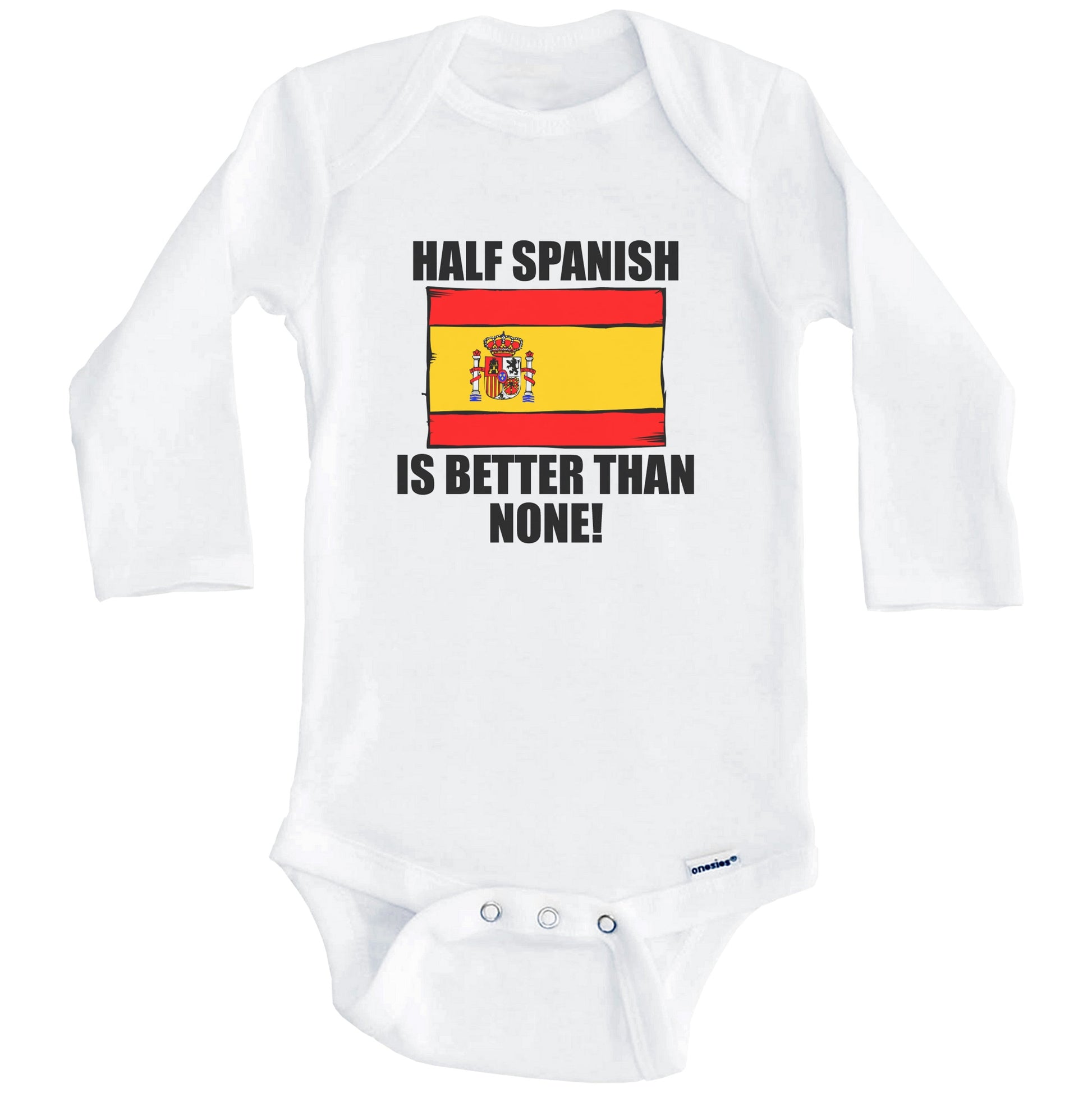 Half Spanish Is Better Than None Baby Onesie (Long Sleeves)