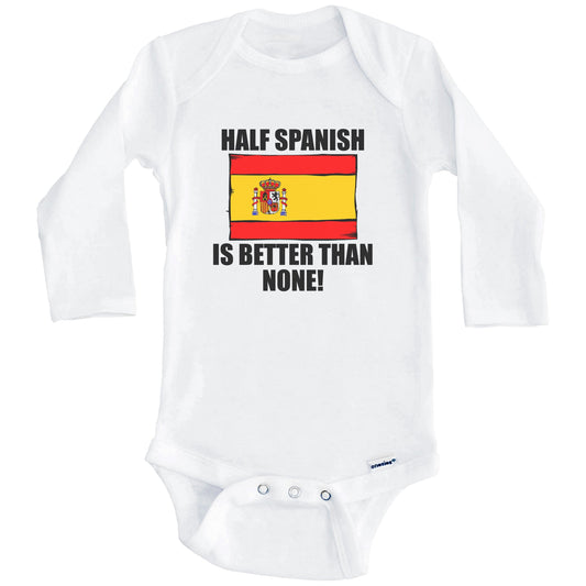 Half Spanish Is Better Than None Baby Onesie (Long Sleeves)
