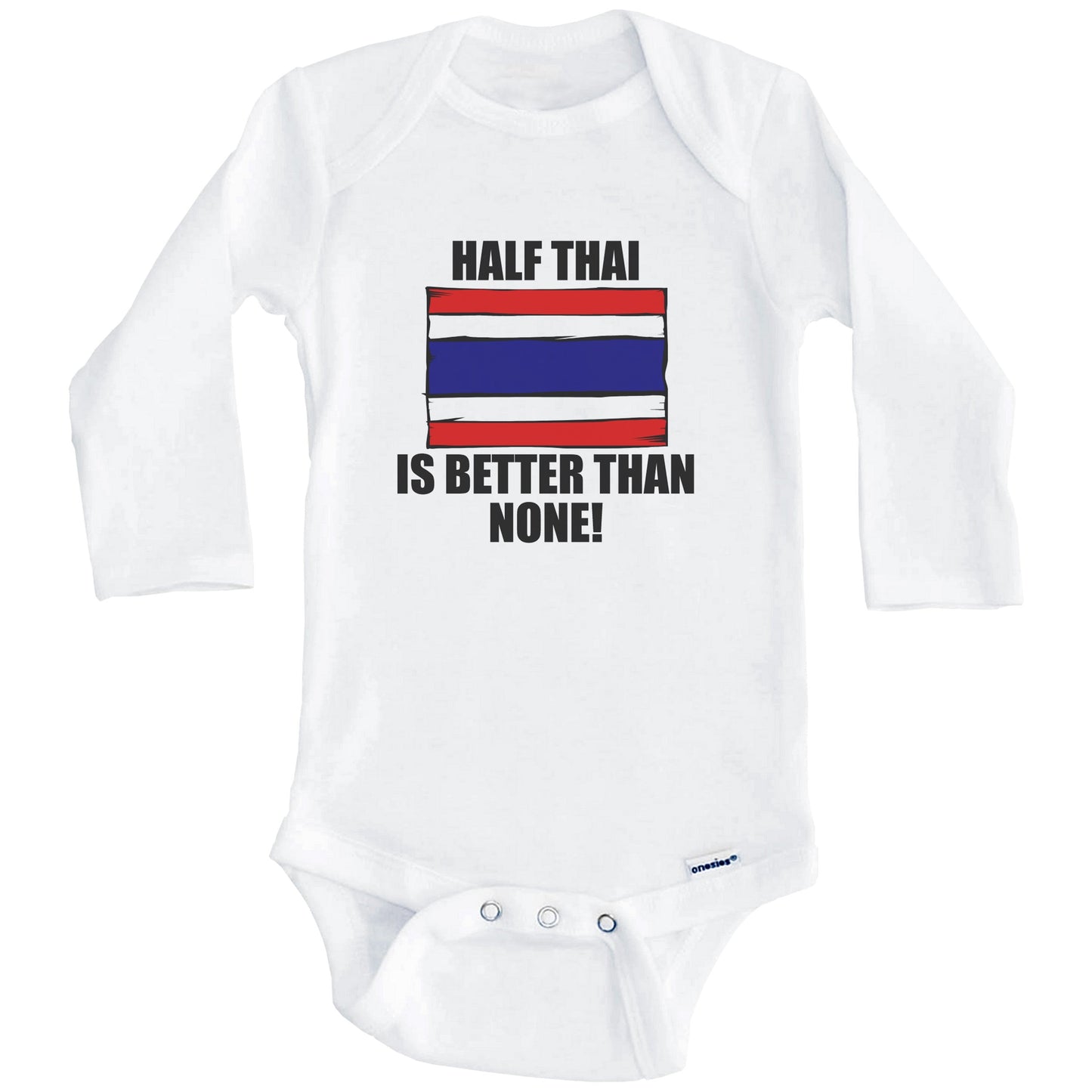 Half Thai Is Better Than None Baby Onesie (Long Sleeves)