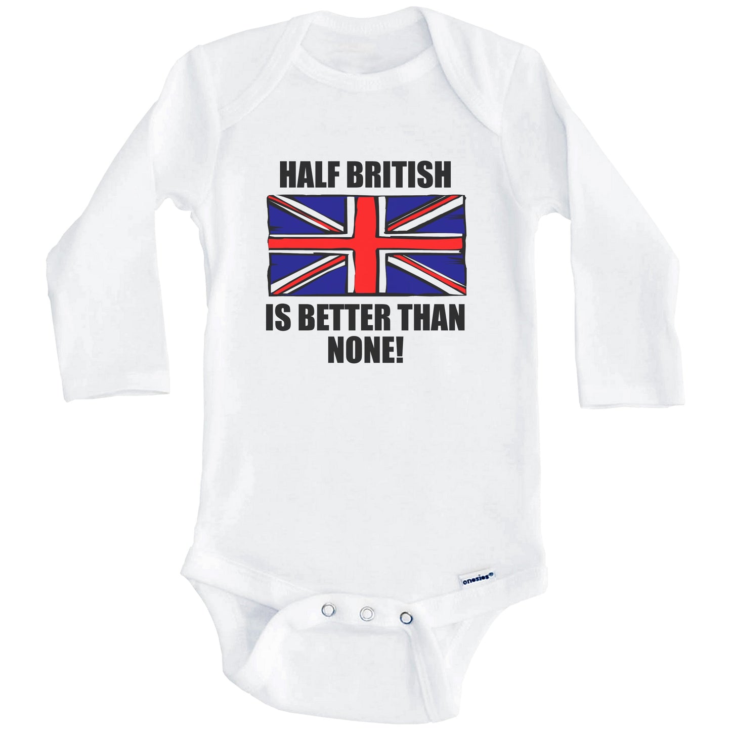 Half British Is Better Than None Baby Onesie (Long Sleeves)