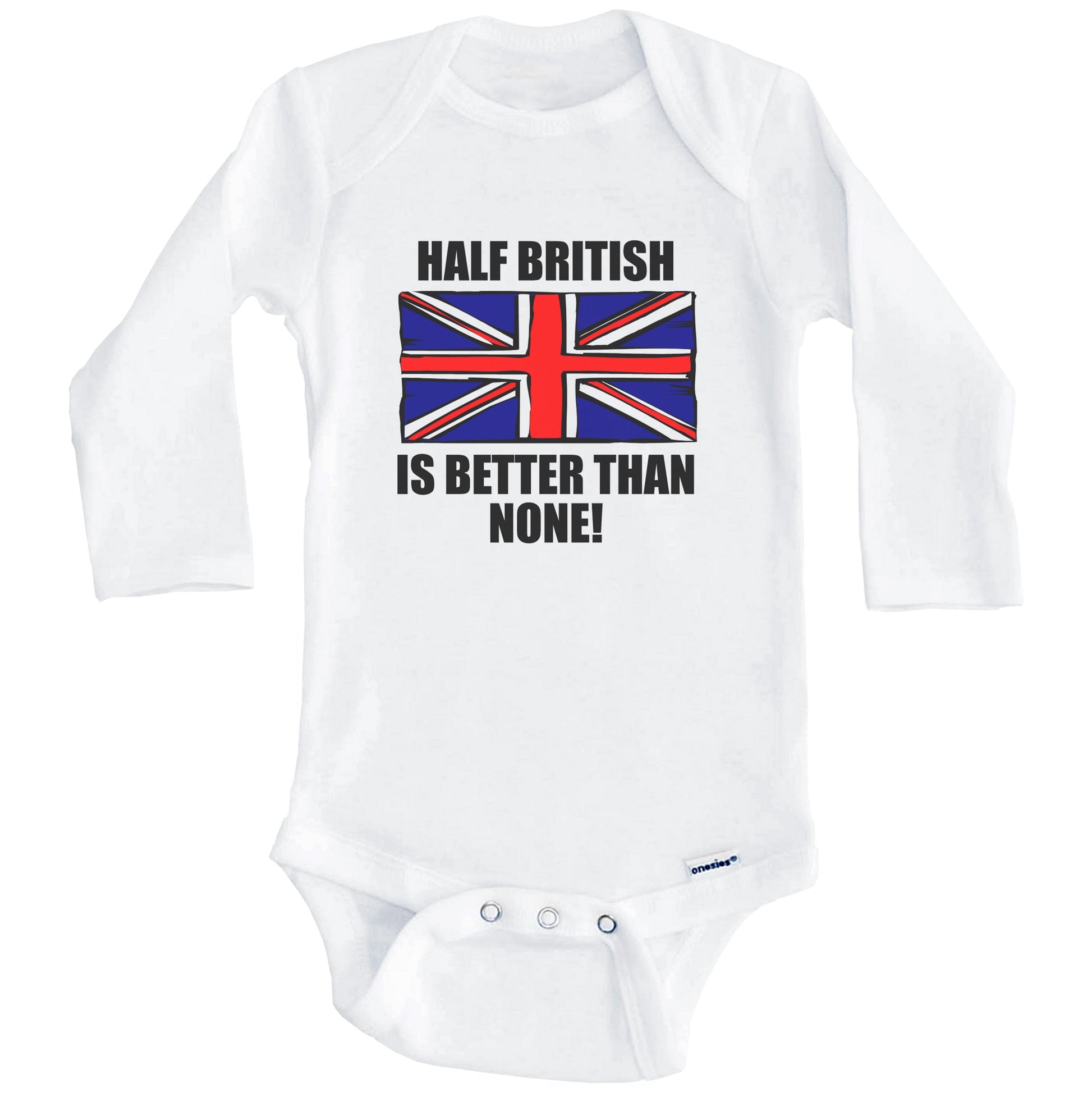 Half British Is Better Than None Baby Onesie (Long Sleeves)