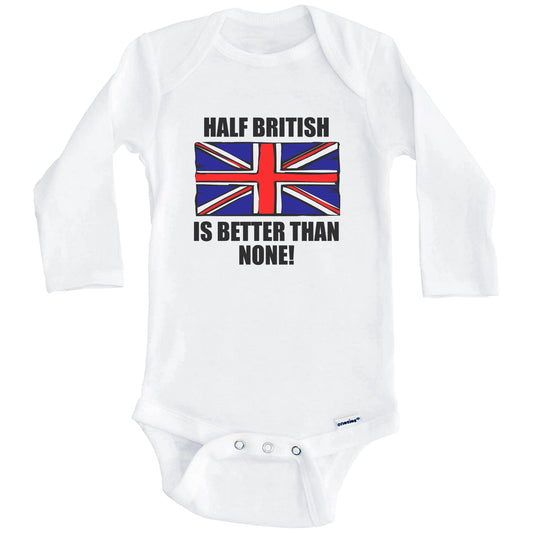 Half British Is Better Than None Baby Onesie (Long Sleeves)
