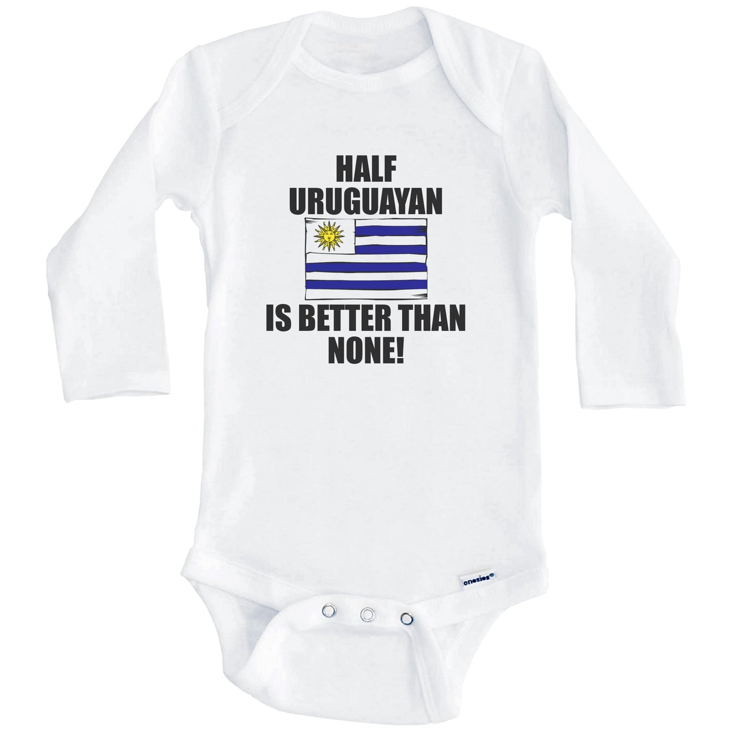 Half Uruguayan Is Better Than None Baby Onesie (Long Sleeves)