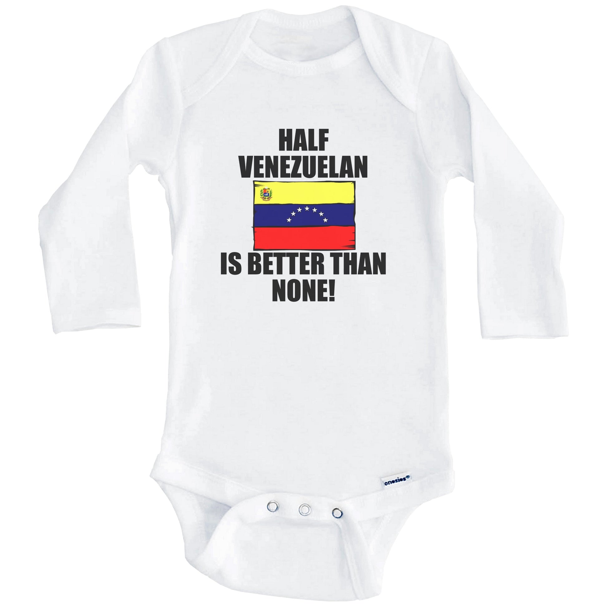 Half Venezuelan Is Better Than None Baby Onesie (Long Sleeves)