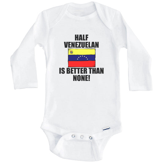 Half Venezuelan Is Better Than None Baby Onesie (Long Sleeves)