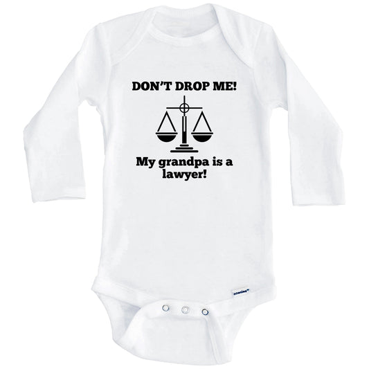 Don't Drop Me My Grandpa Is A Lawyer Funny Baby Onesie - Grandchild One Piece Baby Bodysuit (Long Sleeves)