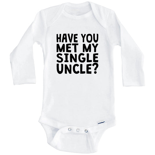 Have You Met My Single Uncle? Funny Baby Onesie For Niece or Nephew (Long Sleeves)