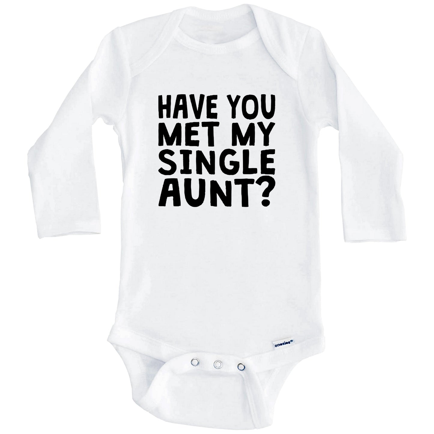 Have You Met My Single Aunt? Funny Baby Onesie For Niece or Nephew (Long Sleeves)