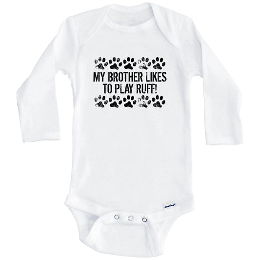My Brother Likes To Play Ruff Funny Baby Onesie - Dog Baby Bodysuit For Kids (Long Sleeves)