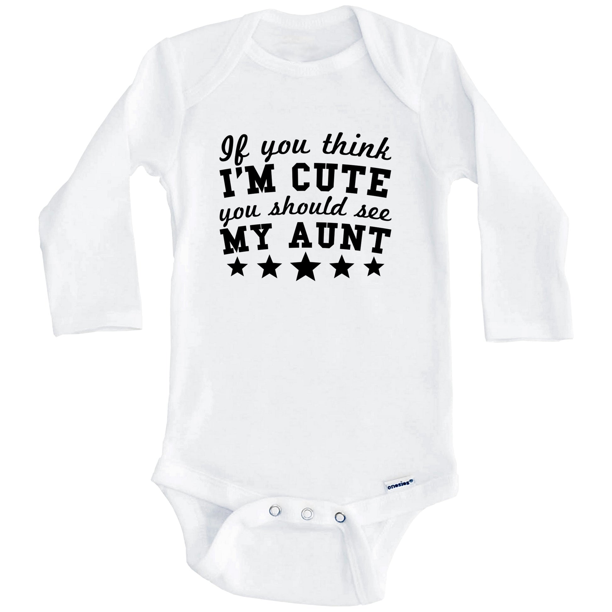 If You Think I'm Cute You Should See My Aunt Funny Baby Onesie - Niece Nephew Baby Bodysuit (Long Sleeves)