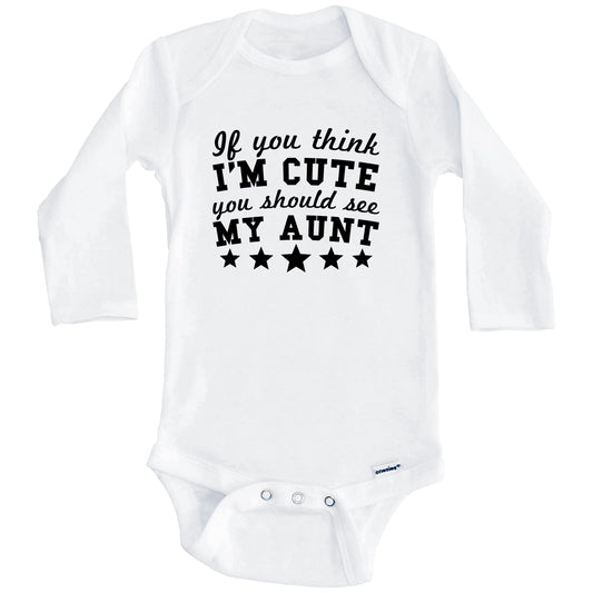 If You Think I'm Cute You Should See My Aunt Funny Baby Onesie - Niece Nephew Baby Bodysuit (Long Sleeves)